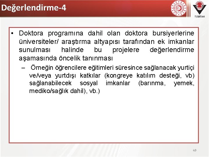 Değerlendirme-4 TÜBİTAK • Doktora programına dahil olan doktora bursiyerlerine üniversiteler/ araştırma altyapısı tarafından ek