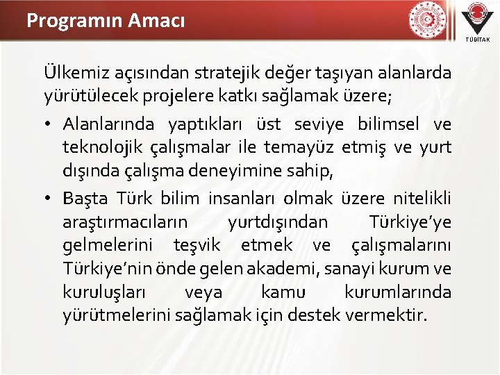 Programın Amacı TÜBİTAK Ülkemiz açısından stratejik değer taşıyan alanlarda yürütülecek projelere katkı sağlamak üzere;