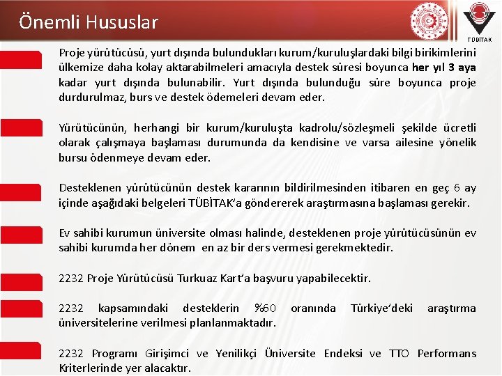 Önemli Hususlar TÜBİTAK Proje yürütücüsü, yurt dışında bulundukları kurum/kuruluşlardaki bilgi birikimlerini ülkemize daha kolay