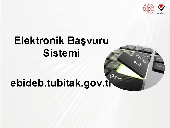 TÜBİTAK Elektronik Başvuru Sistemi ebideb. tubitak. gov. tr 