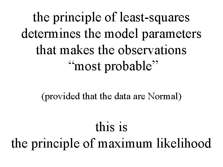 the principle of least-squares determines the model parameters that makes the observations “most probable”