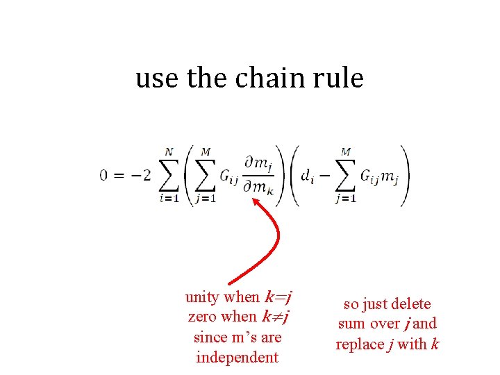 use the chain rule unity when k=j zero when k≠j since m’s are independent