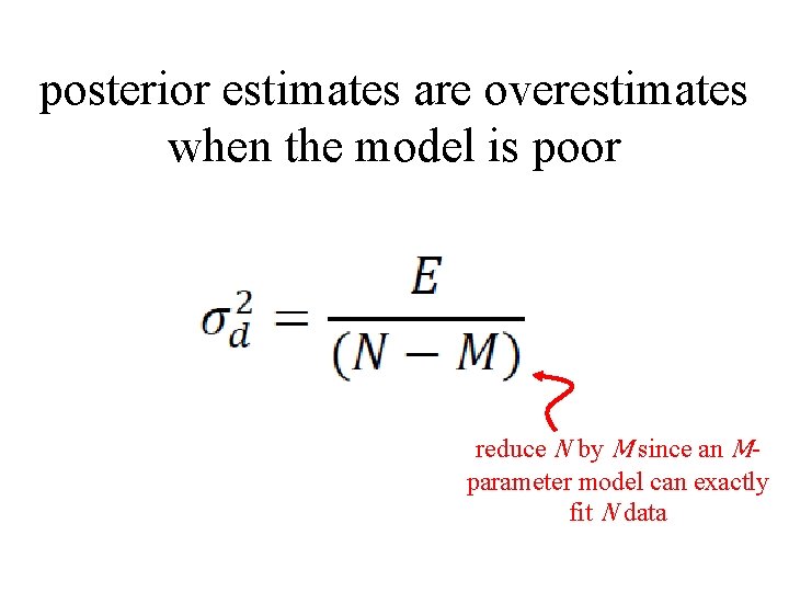 posterior estimates are overestimates when the model is poor reduce N by M since