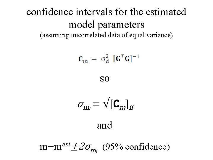 confidence intervals for the estimated model parameters (assuming uncorrelated data of equal variance) so