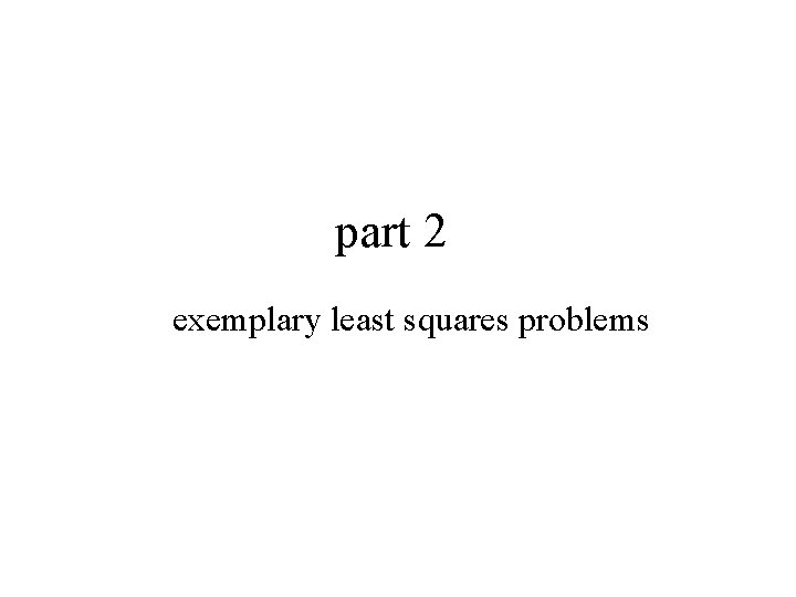 part 2 exemplary least squares problems 