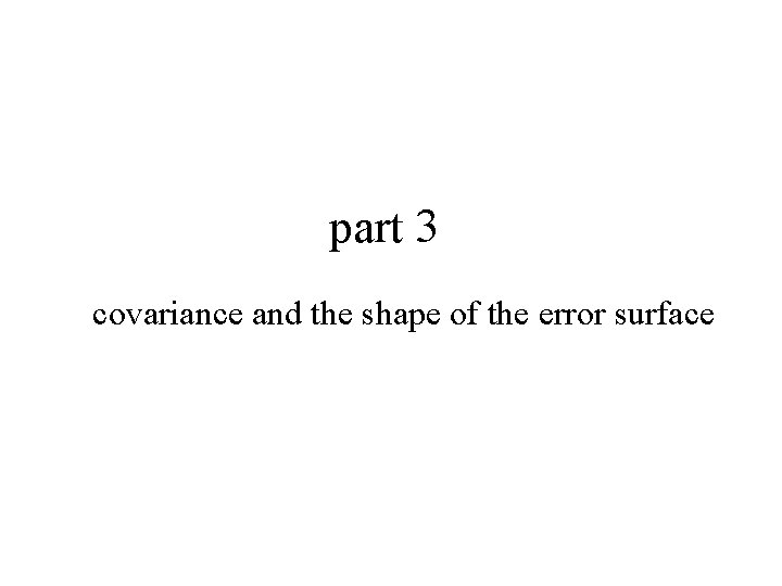 part 3 covariance and the shape of the error surface 