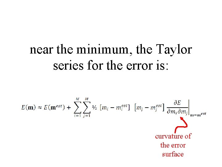 near the minimum, the Taylor series for the error is: curvature of the error