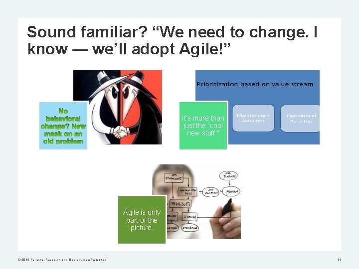 Sound familiar? “We need to change. I know — we’ll adopt Agile!” It’s more