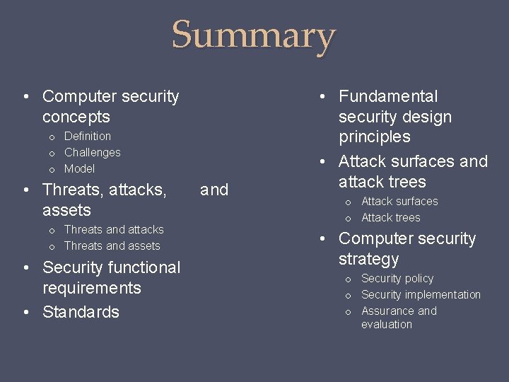 Summary • Computer security concepts o Definition o Challenges o Model • Threats, attacks,