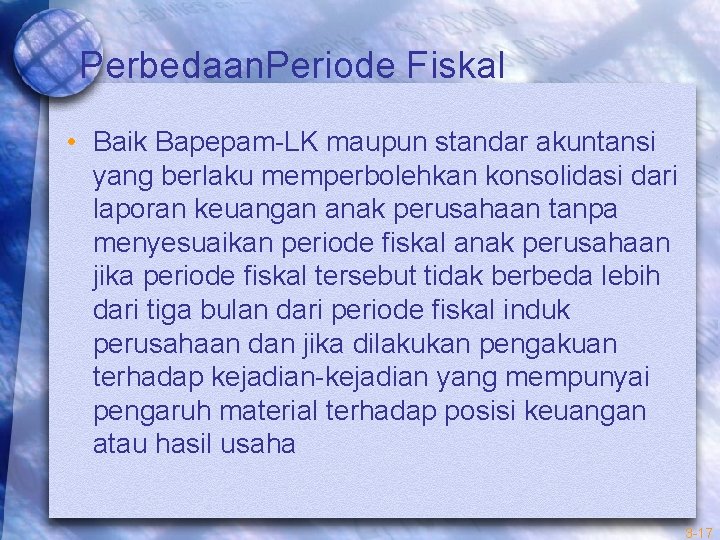 Perbedaan. Periode Fiskal • Baik Bapepam-LK maupun standar akuntansi yang berlaku memperbolehkan konsolidasi dari