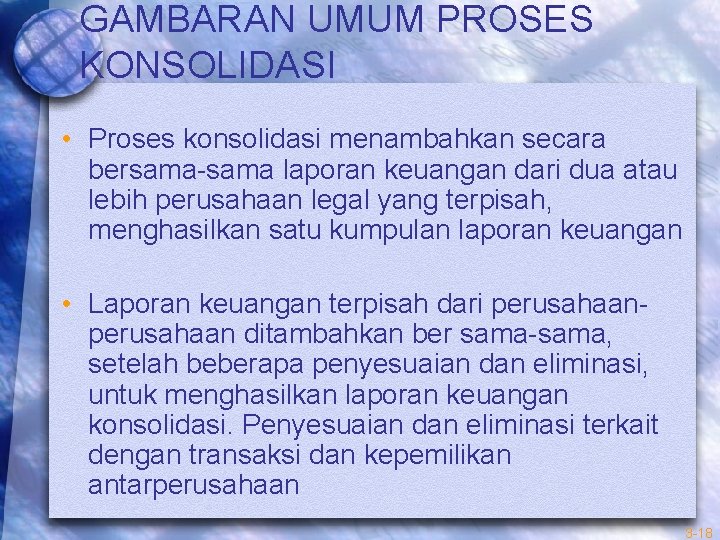 GAMBARAN UMUM PROSES KONSOLIDASI • Proses konsolidasi menambahkan secara bersama-sama laporan keuangan dari dua