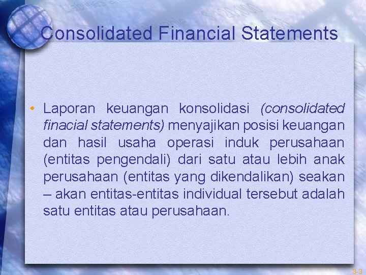 Consolidated Financial Statements • Laporan keuangan konsolidasi (consolidated finacial statements) menyajikan posisi keuangan dan