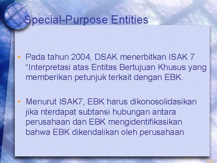 Special-Purpose Entities • Pada tahun 2004, DSAK menerbitkan ISAK 7 “Interpretasi atas Entitas Bertujuan