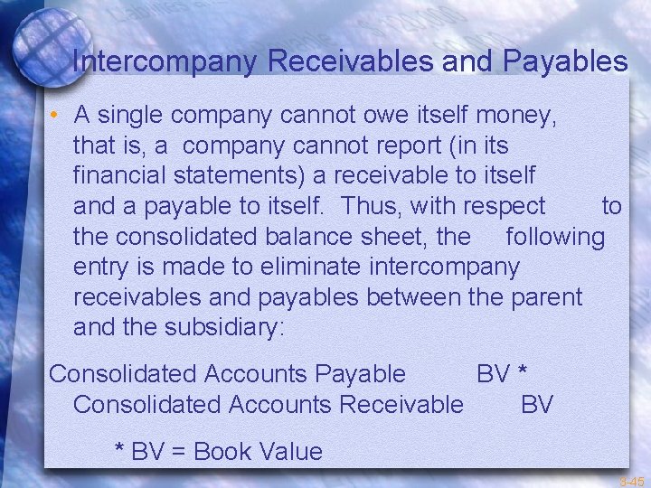 Intercompany Receivables and Payables • A single company cannot owe itself money, that is,