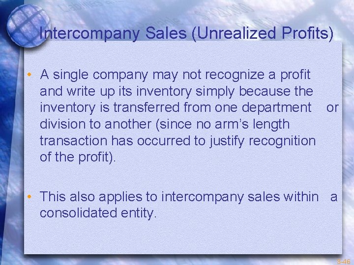 Intercompany Sales (Unrealized Profits) • A single company may not recognize a profit and