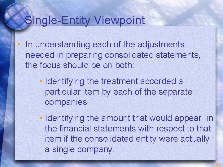 Single-Entity Viewpoint • In understanding each of the adjustments needed in preparing consolidated statements,