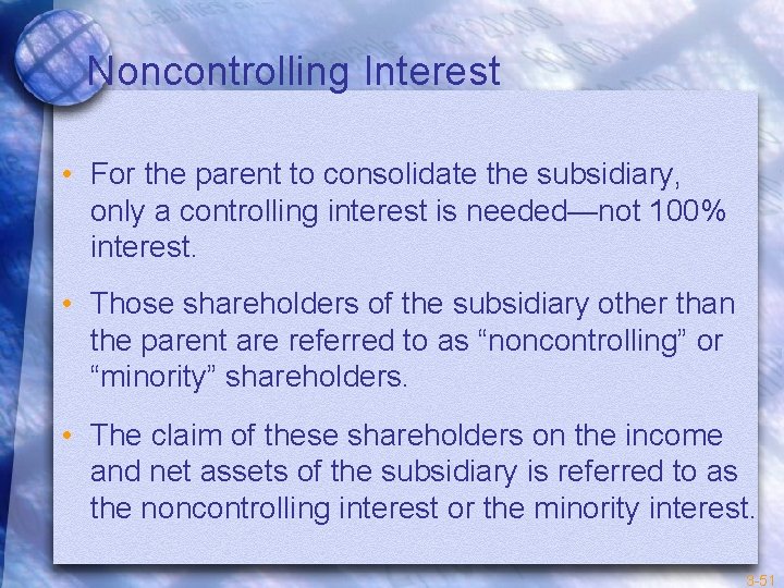 Noncontrolling Interest • For the parent to consolidate the subsidiary, only a controlling interest