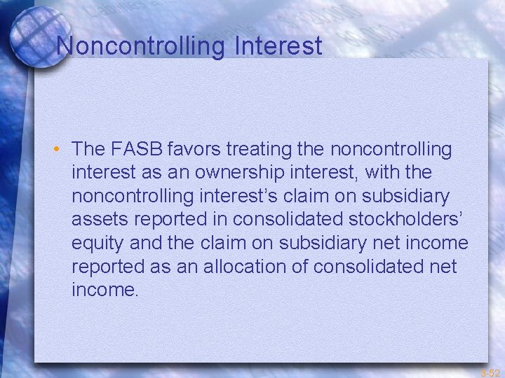 Noncontrolling Interest • The FASB favors treating the noncontrolling interest as an ownership interest,