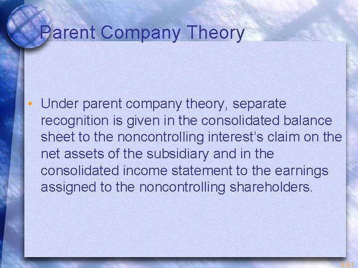 Parent Company Theory • Under parent company theory, separate recognition is given in the