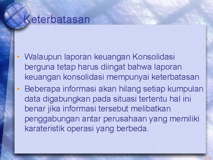 Keterbatasan • Walaupun laporan keuangan Konsolidasi berguna tetap harus diingat bahwa laporan keuangan konsolidasi