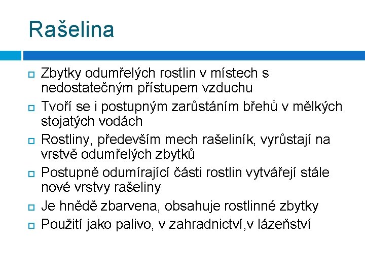 Rašelina Zbytky odumřelých rostlin v místech s nedostatečným přístupem vzduchu Tvoří se i postupným