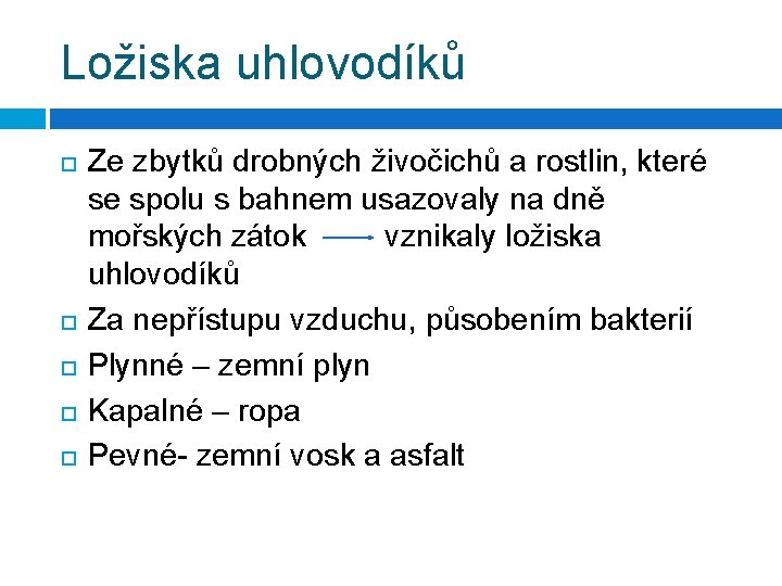 Ložiska uhlovodíků Ze zbytků drobných živočichů a rostlin, které se spolu s bahnem usazovaly