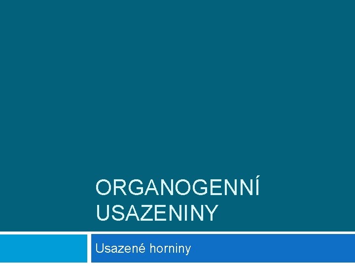 ORGANOGENNÍ USAZENINY Usazené horniny 