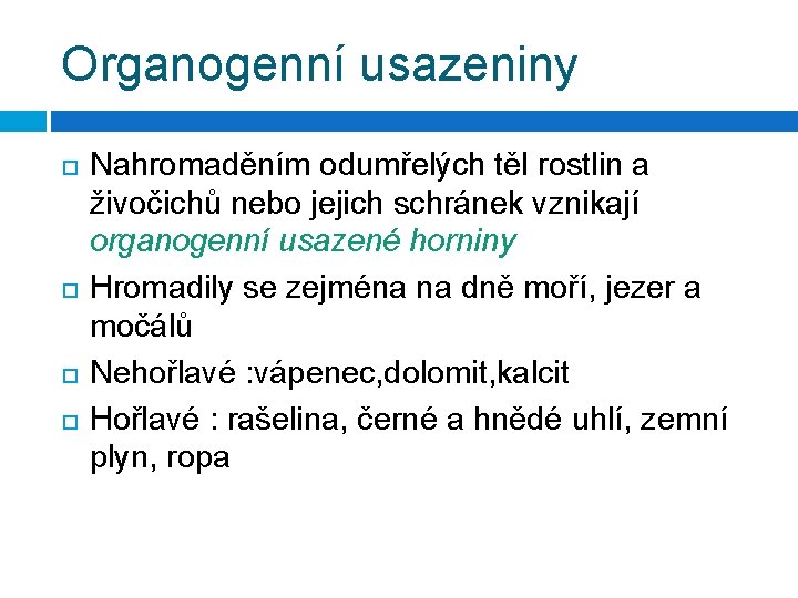 Organogenní usazeniny Nahromaděním odumřelých těl rostlin a živočichů nebo jejich schránek vznikají organogenní usazené