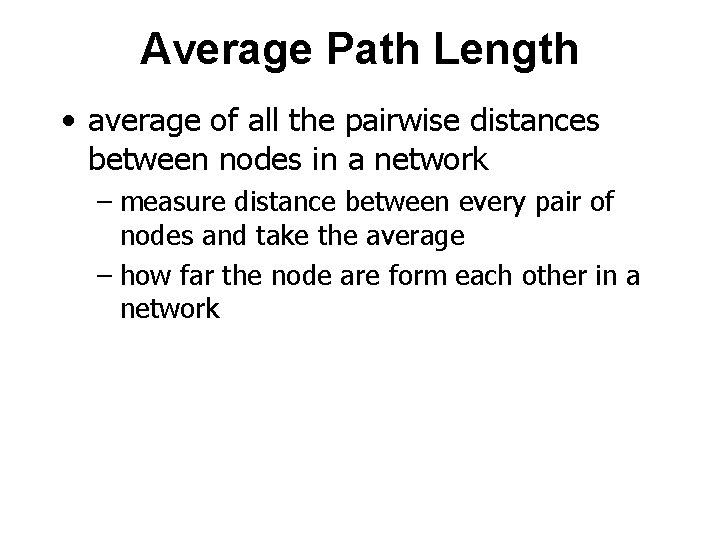 Average Path Length • average of all the pairwise distances between nodes in a