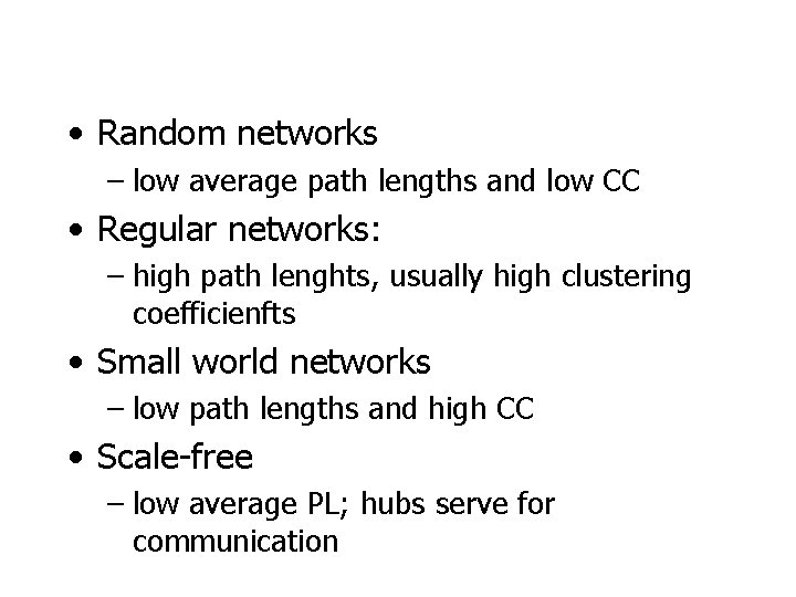  • Random networks – low average path lengths and low CC • Regular