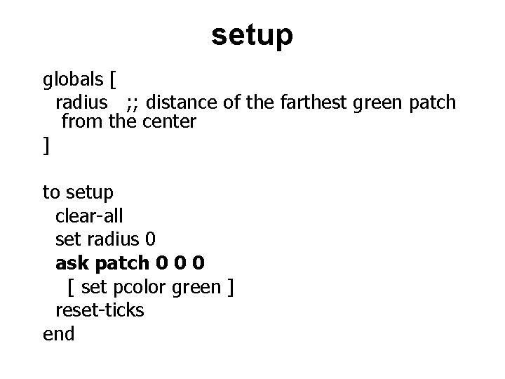 setup globals [ radius ; ; distance of the farthest green patch from the