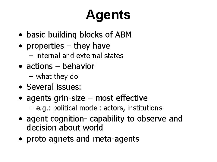 Agents • basic building blocks of ABM • properties – they have – internal