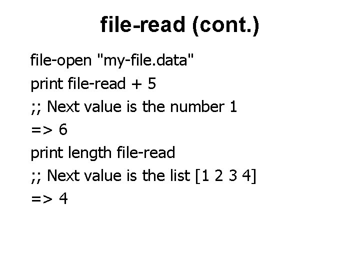 file-read (cont. ) file-open "my-file. data" print file-read + 5 ; ; Next value