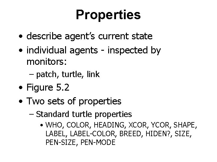 Properties • describe agent’s current state • individual agents - inspected by monitors: –
