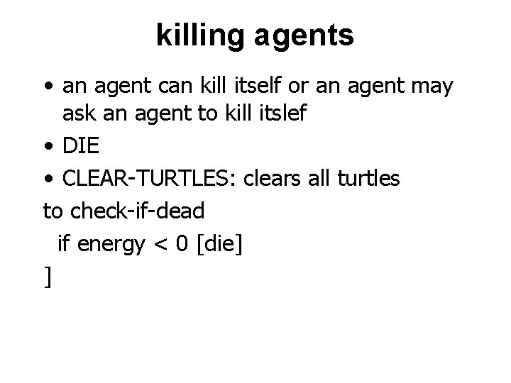 killing agents • an agent can kill itself or an agent may ask an