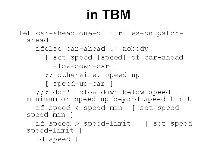 in TBM let car-ahead one-of turtles-on patchahead 1 ifelse car-ahead != nobody [ set