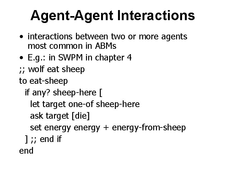 Agent-Agent Interactions • interactions between two or more agents most common in ABMs •