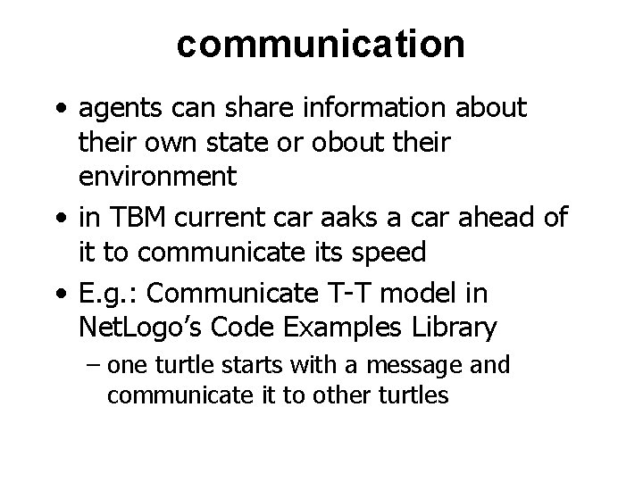 communication • agents can share information about their own state or obout their environment
