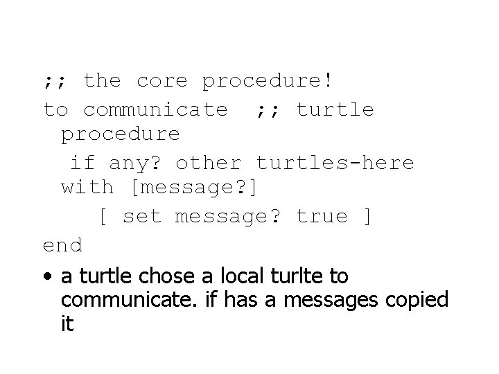 ; ; the core procedure! to communicate ; ; turtle procedure if any? other