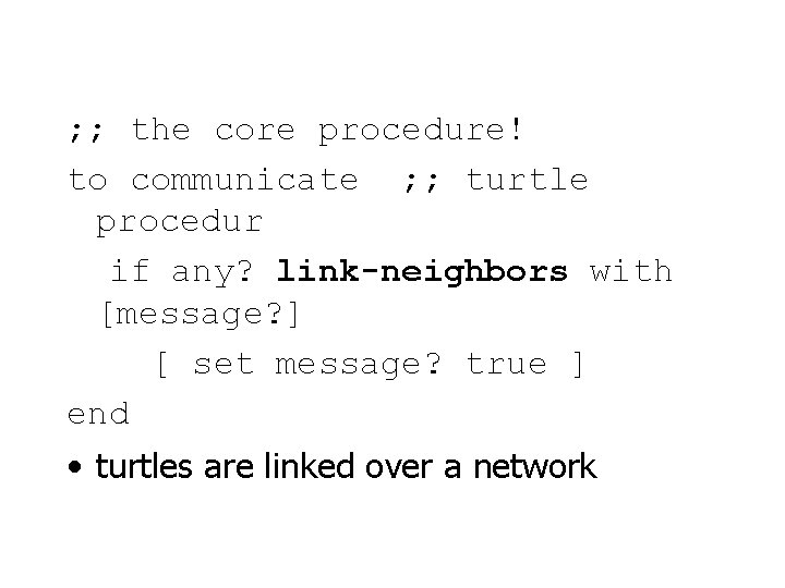 ; ; the core procedure! to communicate ; ; turtle procedur if any? link-neighbors