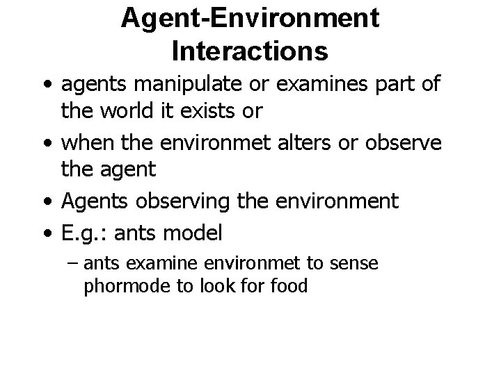 Agent-Environment Interactions • agents manipulate or examines part of the world it exists or