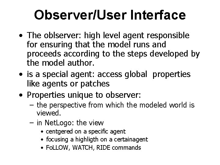 Observer/User Interface • The oblserver: high level agent responsible for ensuring that the model