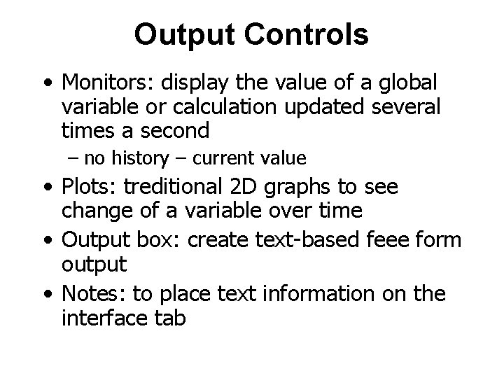 Output Controls • Monitors: display the value of a global variable or calculation updated