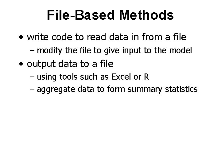 File-Based Methods • write code to read data in from a file – modify