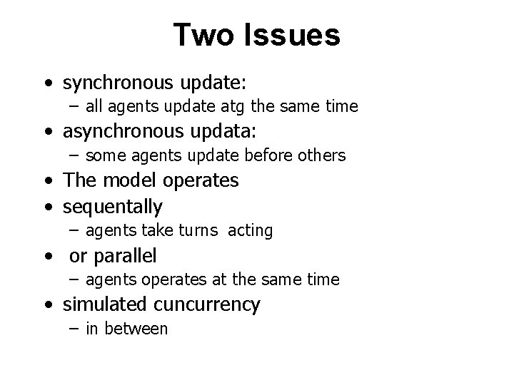 Two Issues • synchronous update: – all agents update atg the same time •