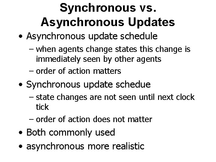 Synchronous vs. Asynchronous Updates • Asynchronous update schedule – when agents change states this