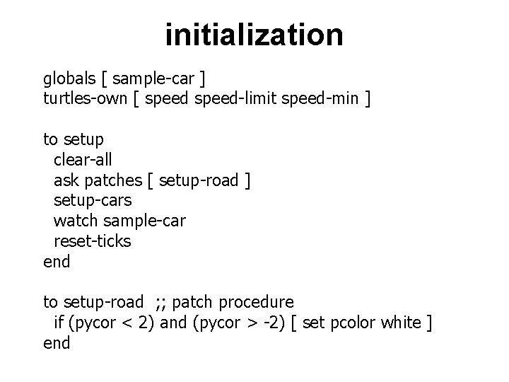 initialization globals [ sample-car ] turtles-own [ speed-limit speed-min ] to setup clear-all ask