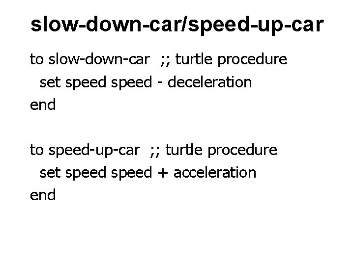 slow-down-car/speed-up-car to slow-down-car ; ; turtle procedure set speed - deceleration end to speed-up-car