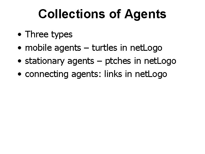 Collections of Agents • • Three types mobile agents – turtles in net. Logo