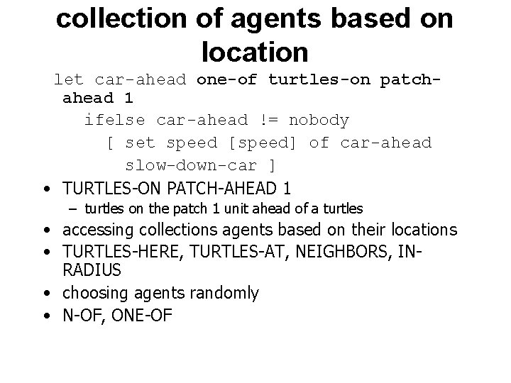 collection of agents based on location let car-ahead one-of turtles-on patchahead 1 ifelse car-ahead